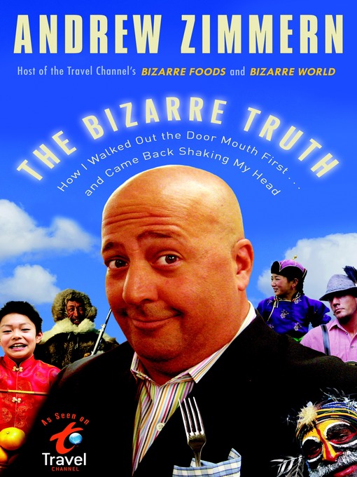 Title details for The Bizarre Truth by Andrew Zimmern - Available